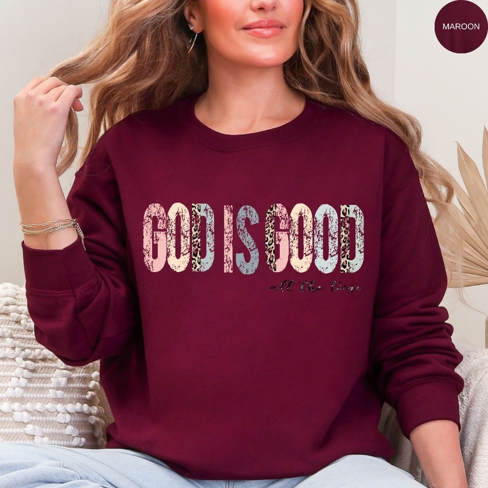 God Is Good All The Time Christian Faith Religious Sweatshirt